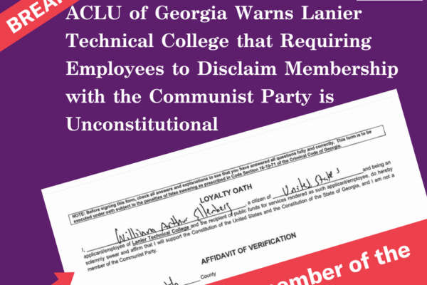 ACLU of Georgia Warns Lanier Technical College that Requiring Employees to Disclaim Membership with the Communist Party is Unconstitutional