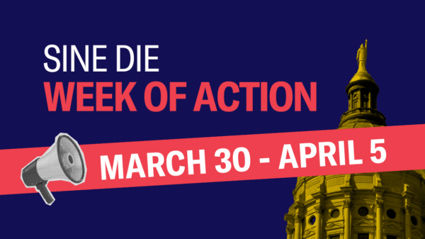 Graphic with the text "Sine Die week of Action March 30 to April 5" with image of Georgia State Capitol