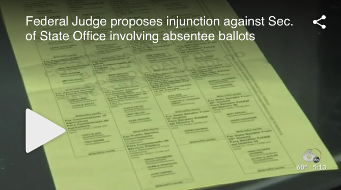 Federal Judge proposes injunction against Sec. of State Office involving absentee ballots