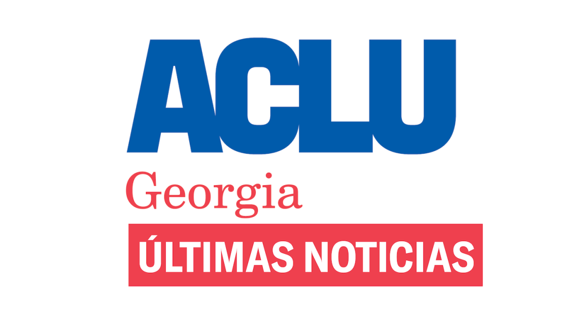 ACLU Georgia Últimas Noticias