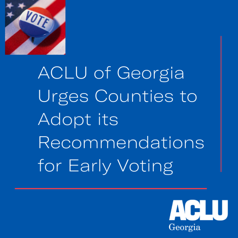 ACLU of Georgia Urges Counties to Adopt its Recommendations  for Early Voting