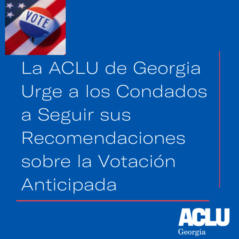 La ACLU de Georgia Urge a los Condados a Seguir sus Recomendaciones sobre la Votación Anticipada