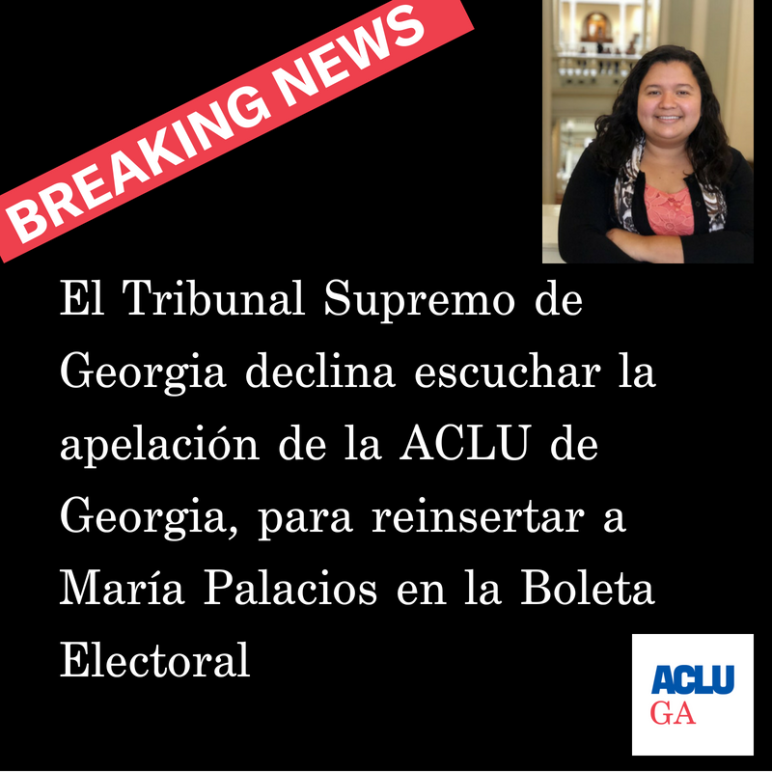 El Tribunal Supremo de Georgia declina escuchar la apelación de la ACLU de Georgia, para reinsertar a María Palacios en la Boleta Electoral