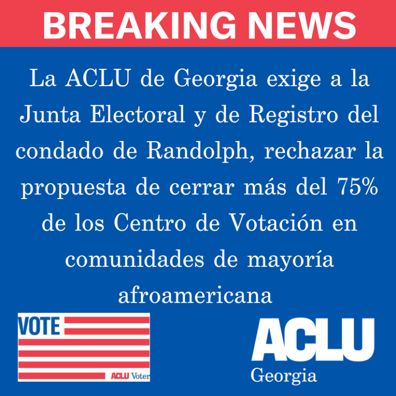 La ACLU de Georgia exige a la Junta Electoral y de Registro del condado de Randolph, rechazar la propuesta de cerrar más del 75% de los Centro de Votación en comunidades de mayoría afroamericana 