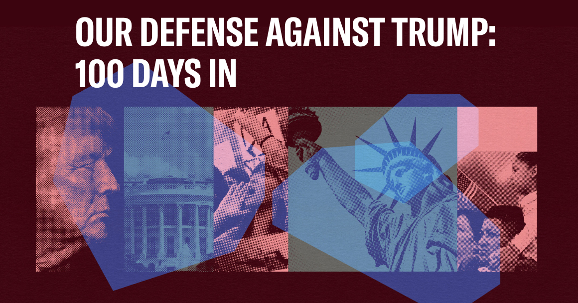 Our Defense Against Trump: 100 Days In