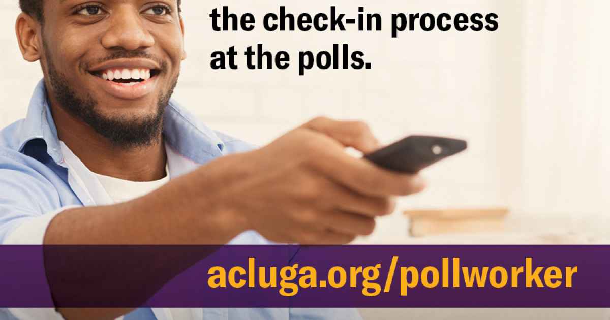 Poll Worker Recruitment Program Resources Aclu Of Georgia